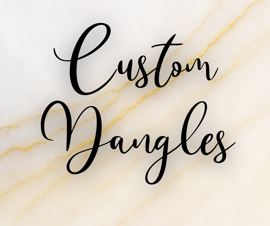 Custom Dangles